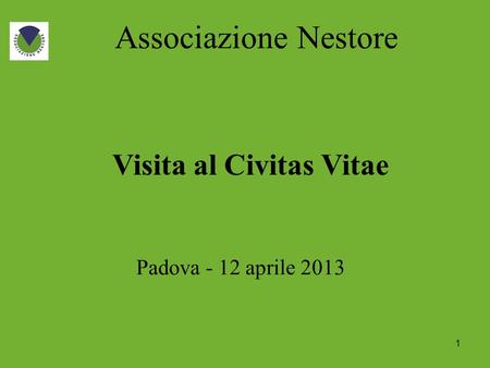 1 Associazione Nestore Visita al Civitas Vitae Padova - 12 aprile 2013.