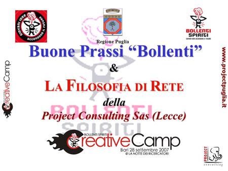 Www.projectpuglia.it Buone Prassi Bollenti & L A F ILOSOFIA DI R ETE della Project Consulting Sas (Lecce) Buone Prassi Bollenti & L A F ILOSOFIA DI R ETE.