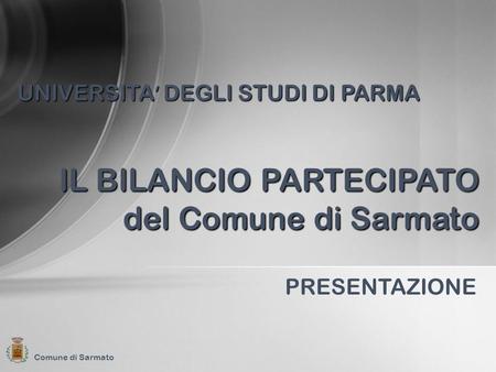 Comune di Sarmato PRESENTAZIONE IL BILANCIO PARTECIPATO del Comune di Sarmato UNIVERSITA DEGLI STUDI DI PARMA.