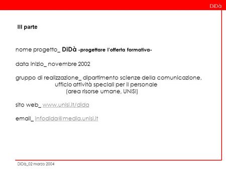 Nome progetto_ DiDà -progettare lofferta formativa- data inizio_ novembre 2002 gruppo di realizzazione_ dipartimento scienze della comunicazione, ufficio.