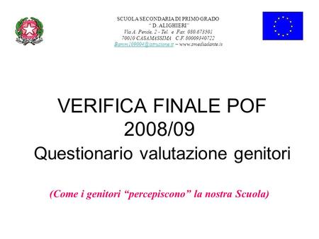 VERIFICA FINALE POF 2008/09 Questionario valutazione genitori (Come i genitori percepiscono la nostra Scuola) SCUOLA SECONDARIA DI PRIMO GRADO D. ALIGHIERI.