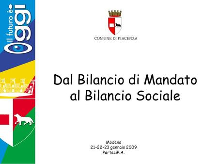 Dal Bilancio di Mandato al Bilancio Sociale Modena 21-22-23 gennaio 2009 ParteciP.A.