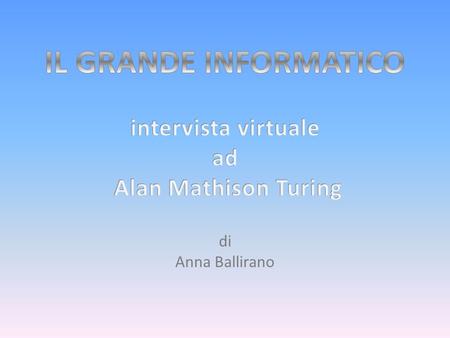 IL GRANDE INFORMATICO intervista virtuale ad Alan Mathison Turing