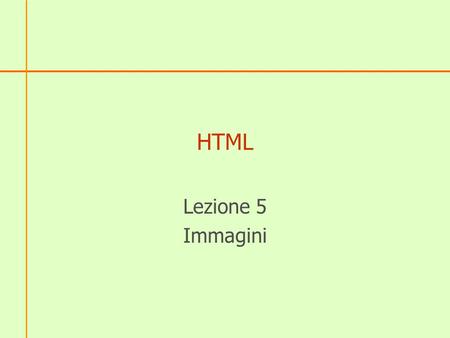 HTML Lezione 5 Immagini. URL Un Uniform Resource Locator o URL (Localizzatore di risorsa uniforme) è una sequenza di caratteri che identifica univocamente.