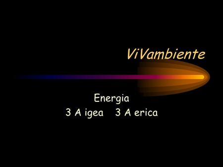 ViVambiente Energia 3 A igea 3 A erica. Progetto Ogni ragazzo prova ad utilizzare gli strumenti per la rilevazione della luminosità nelle stanze e della.