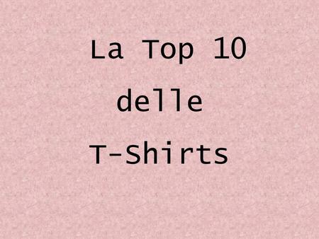 La Top 10 delle T-Shirts.