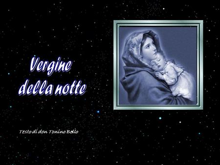 Vergine della notte Testo di don Tonino Bello.