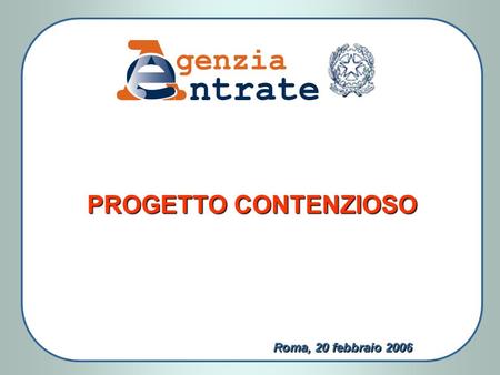 Roma, 20 febbraio 2006 PROGETTO CONTENZIOSO. Simulazione pratica della gestione - mediante il sistema Workflow del contenzioso tributario - di un ricorso.
