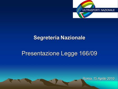 Segreteria Nazionale Segreteria Nazionale Presentazione Legge 166/09 Roma, 15 Aprile 2010.