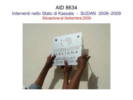 AID 8634 Interventi nello Stato di Kassala - SUDAN 2008–2009 Situazione al Settembre 2009.