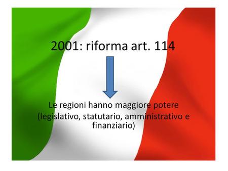 2001: riforma art. 114 Le regioni hanno maggiore potere