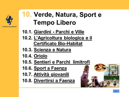 U 10. Verde, Natura, Sport e Tempo Libero 10.1. Giardini - Parchi e VilleGiardini - Parchi e Ville 10.2. LAgricoltura biologica e il Certificato Bio-HabitatLAgricoltura.