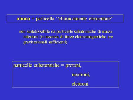 atomo = particella “chimicamente elementare”