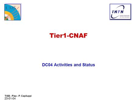 23-01-04 TISB - Pisa - P. Capiluppi Tier1-CNAF DC04 Activities and Status.