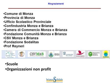 Ringraziamenti Comune di Monza Provincia di Monza Ufficio Scolastico Provinciale Confindustria Monza e Brianza Camera di Commercio Monza e Brianza Fondazione.