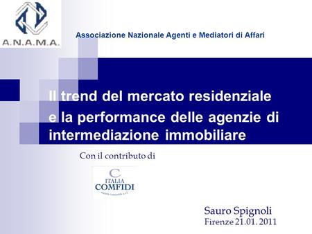 Il trend del mercato residenziale e la performance delle agenzie di intermediazione immobiliare Con il contributo di Sauro Spignoli Firenze 21.01. 2011.