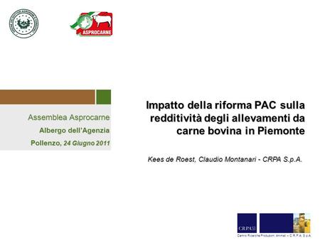 Impatto della riforma PAC sulla redditività degli allevamenti da carne bovina in Piemonte Kees de Roest, Claudio Montanari - CRPA S.p.A.