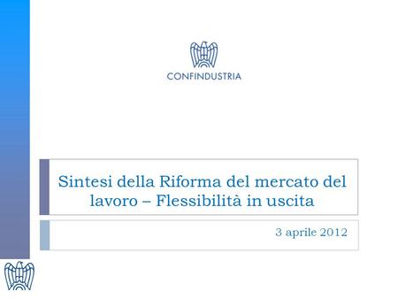 Sintesi della Riforma del mercato del lavoro – Flessibilità in uscita 3 aprile 2012.