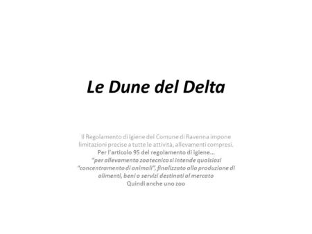Le Dune del Delta Il Regolamento di Igiene del Comune di Ravenna impone limitazioni precise a tutte le attività, allevamenti compresi. Per l'articolo 95.