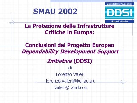 La Protezione delle Infrastrutture Critiche in Europa: Conclusioni del Progetto Europeo Dependability Development Support Initiative (DDSI) di Lorenzo.