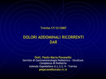 Treviso 17/12/2007 DOLORI ADDOMINALI RICORRENTI DAR