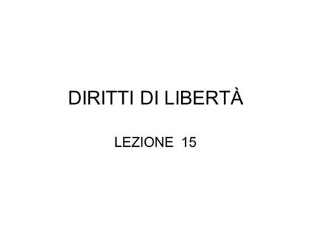 DIRITTI DI LIBERTÀ LEZIONE 15.