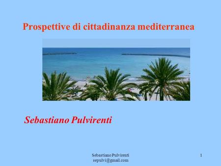 Sebastiano Pulvirenti 1 Prospettive di cittadinanza mediterranea Sebastiano Pulvirenti.