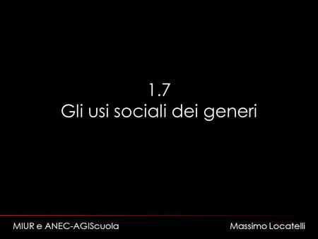 1.7 Gli usi sociali dei generi MIUR e ANEC-AGIScuola Massimo Locatelli.