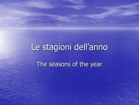 Le stagioni dell’anno The seasons of the year.