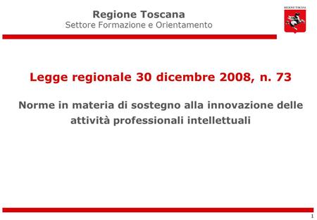 Legge regionale 30 dicembre 2008, n. 73 Norme in materia di sostegno alla innovazione delle attività professionali intellettuali Regione Toscana Settore.