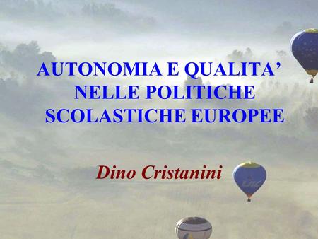 Sirmione - ottobre 2008 AUTONOMIA E QUALITA NELLE POLITICHE SCOLASTICHE EUROPEE Dino Cristanini.