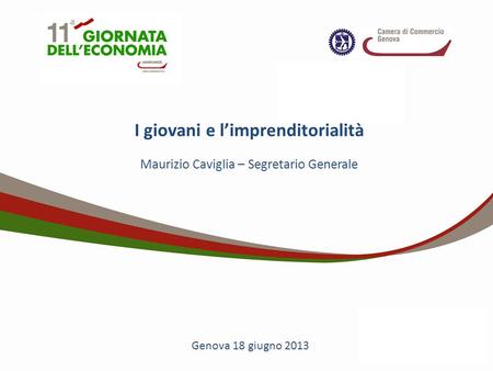 I giovani e limprenditorialità Maurizio Caviglia – Segretario Generale Genova 18 giugno 2013.