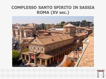 COMPLESSO SANTO SPIRITO IN SASSIA ROMA (XV sec.)