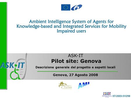 Descrizione generale del progetto e aspetti locali Genova, 27 Agosto 2008 Pilot site: Genova ASK-IT.