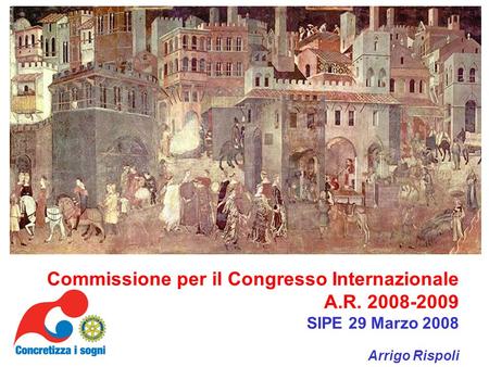 Commissione per il Congresso Internazionale A.R. 2008-2009 SIPE 29 Marzo 2008 Arrigo Rispoli.
