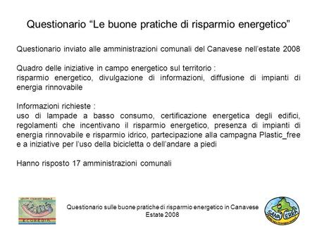Questionario Le buone pratiche di risparmio energetico Questionario sulle buone pratiche di risparmio energetico in Canavese Estate 2008 Questionario inviato.