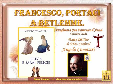 Tratto dal libro di S.Em. Cardinal Angelo Comastri Alzare il volume --- Avanzamento automatico Patrono dItalia.