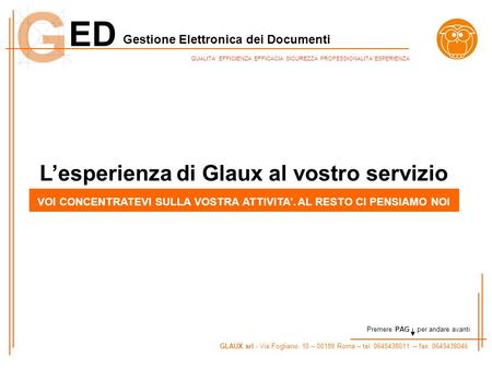 ED Gestione Elettronica dei Documenti GLAUX srl - Via Fogliano, 10 – 00199 Roma – tel. 0645438011 – fax. 0645438046 QUALITA EFFICIENZA EFFICACIA SICUREZZA.