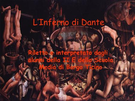 L’Inferno di Dante Riletto e interpretato dagli alunni della II E della Scuola Media di Borgo Ticino.