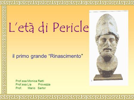 L’età di Pericle il primo grande “Rinascimento” Prof.ssa Monica Ratti