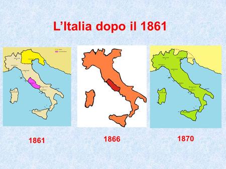 L’Italia dopo il 1861 1870 1861 1866.