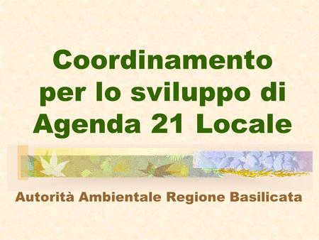 Coordinamento per lo sviluppo di Agenda 21 Locale Autorità Ambientale Regione Basilicata.