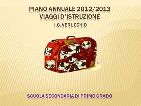 Piano annuale 2012/2013 Viaggi d’istruzione I.C. Verucchio