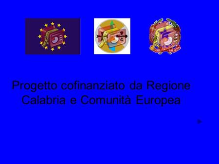 Progetto cofinanziato da Regione Calabria e Comunità Europea.