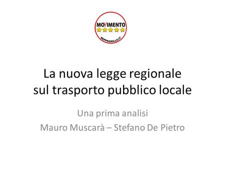 La nuova legge regionale sul trasporto pubblico locale Una prima analisi Mauro Muscarà – Stefano De Pietro.