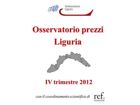 Osservatorio prezzi Liguria IV trimestre 2012 con il coordinamento scientifico di.