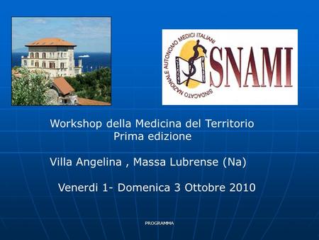 PROGRAMMA Workshop della Medicina del Territorio Prima edizione Villa Angelina, Massa Lubrense (Na) Venerdi 1- Domenica 3 Ottobre 2010.