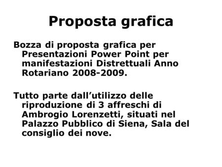 Proposta grafica Bozza di proposta grafica per Presentazioni Power Point per manifestazioni Distrettuali Anno Rotariano 2008-2009. Tutto parte dall’utilizzo.