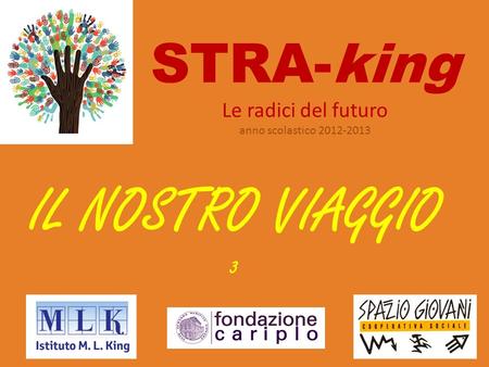 STRA-king Le radici del futuro anno scolastico 2012-2013 IL NOSTRO VIAGGIO 3.