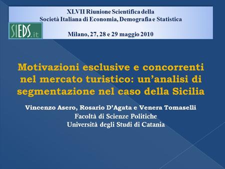 XLVII Riunione Scientifica della Società Italiana di Economia, Demografia e Statistica Milano, 27, 28 e 29 maggio 2010 Motivazioni esclusive e concorrenti.